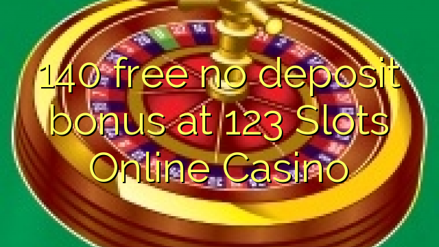 140 gratuíto sen bonos de depósito no 123 Slots Online Casino