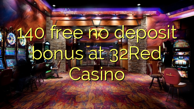 140 free no deposit bonus at 32Red Casino