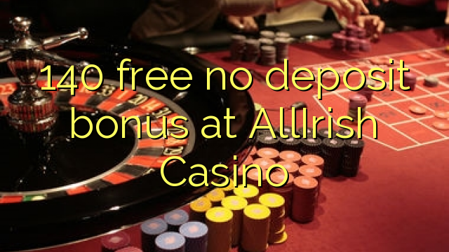 140 free no deposit bonus at AllIrish Casino