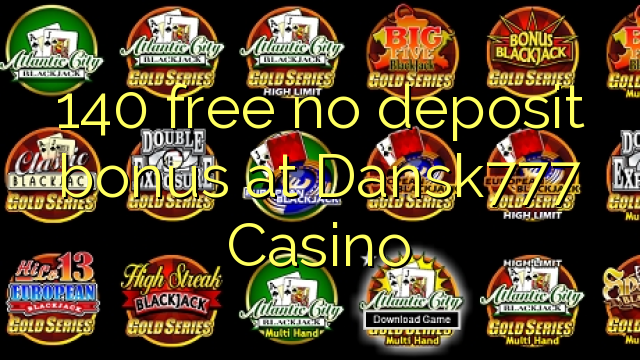 140 free no deposit bonus at Dansk777 Casino