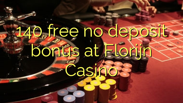 140 libre nga walay deposit bonus sa Florijn Casino