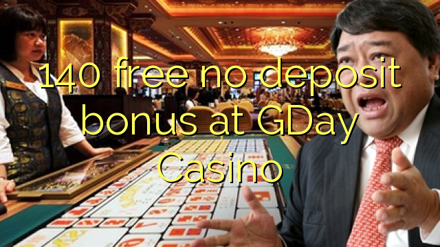140 gratuït sense bonificació de dipòsit a GDay Casino