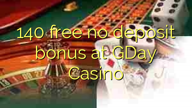 140 free no deposit bonus at GDay Casino