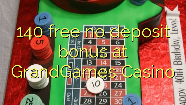 140 libre bonus sans dépôt au Casino GrandGames