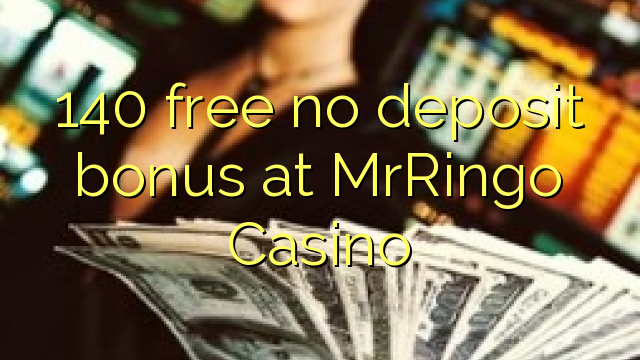 140 gratuíto sen depósito de bonos en MrRingo Casino