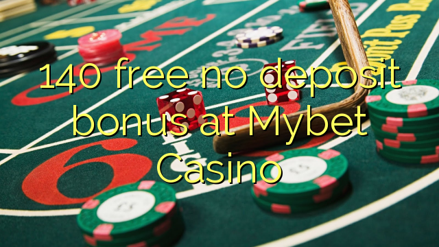 140 free no deposit bonus at Mybet Casino