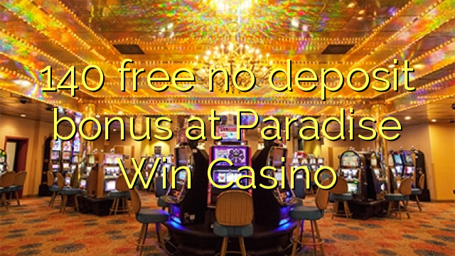 140 ilmainen, ei talletusbonus Paradise Win Casinossa