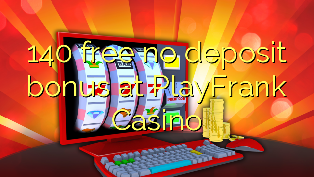 140 უფასო არ დეპოზიტის ბონუსის at PlayFrank Casino