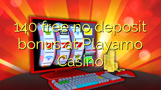 140 free no deposit bonus at Playamo Casino