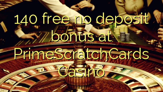 140 free no deposit bonus at PrimeScratchCards Casino