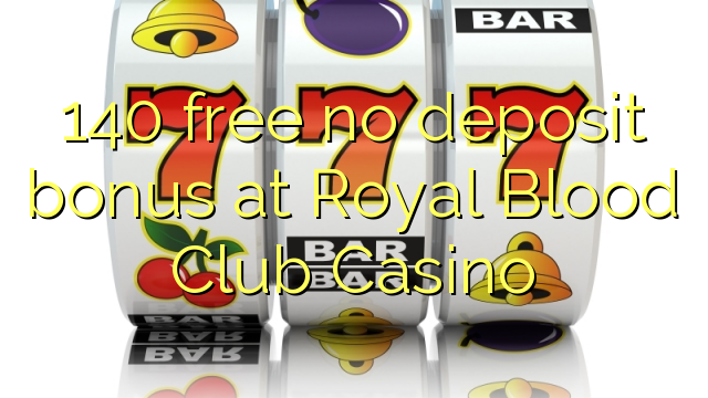 140 free no deposit bonus at Royal Blood Club Casino