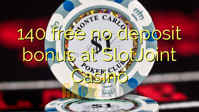 140 free no deposit bonus at SlotJoint Casino