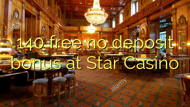 140 free no deposit bonus at Star Casino