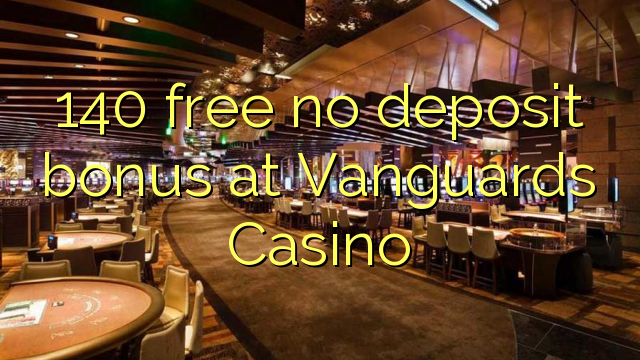 140 ókeypis innborgunarbónus hjá Vanguards Casino
