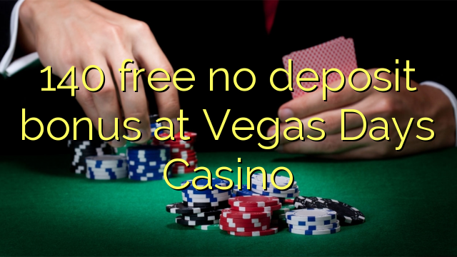 140 brez brezplačnega depozitnega bonusa v Vegas Days Casinoju