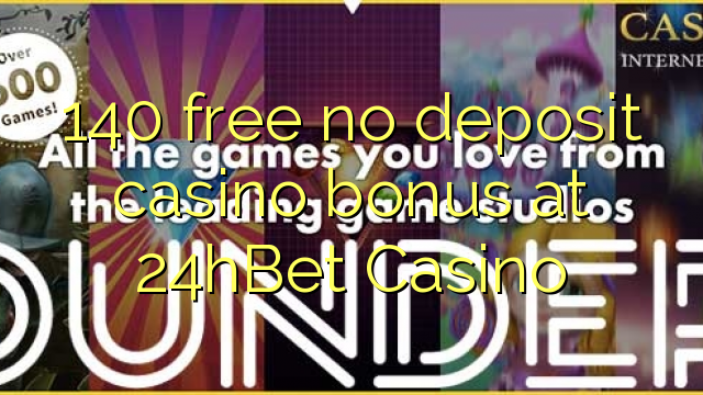 140 free no deposit casino bonus at 24hBet Casino