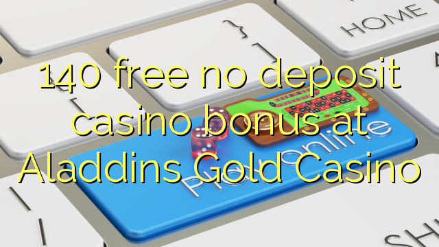 140 free no deposit casino bonus at Aladdins Gold Casino