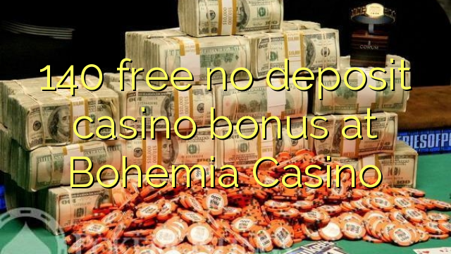 140 gratis no deposit casino bonus in het Bohemia Casino