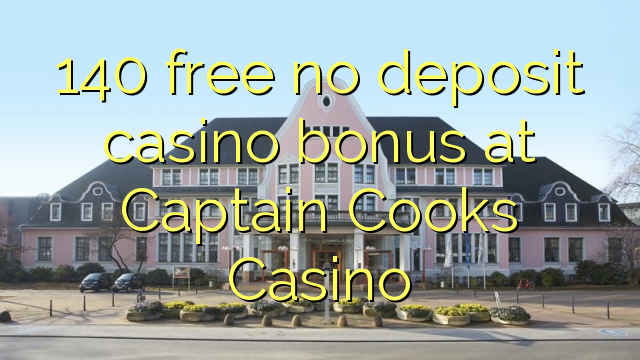 140 ingyenes, nem letétbe helyezett kaszinó bónusz a Captain Cooks Casino-ban