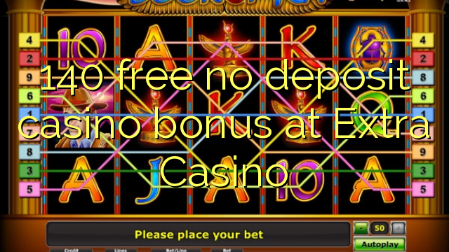 140 ingyenes, nem letétbe helyezett kaszinó bónusz az Extra Casino-ban