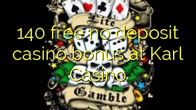 140 free no deposit casino bonus at Karl Casino