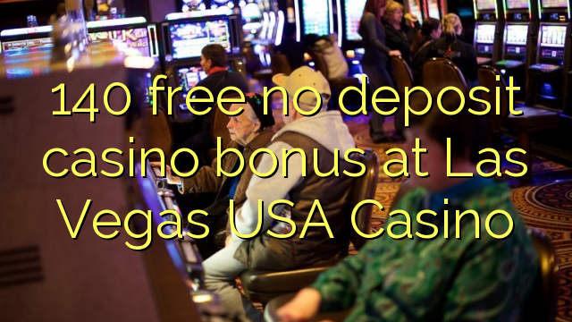 140 free no deposit casino bonus at Las Vegas USA Casino