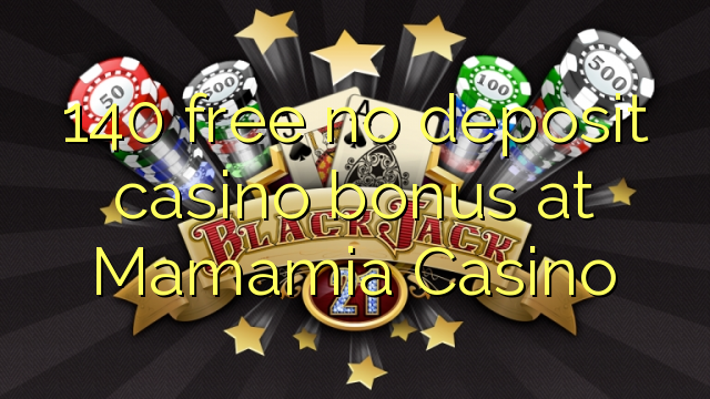 140 free no deposit casino bonus at Mamamia Casino