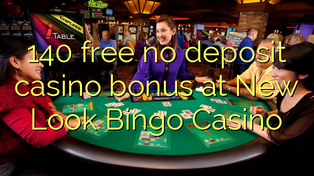 140 gratuíto sen bonos de depósito de casino no New Look Bingo Casino