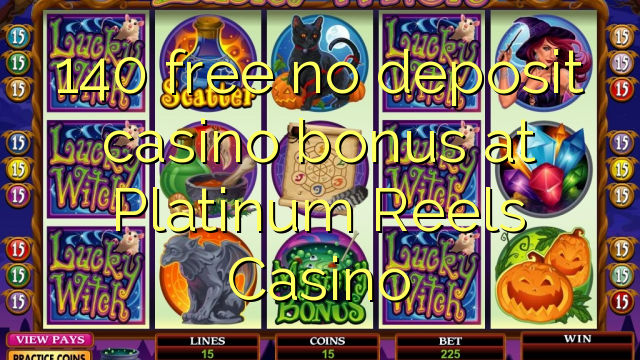 140 mwaulere palibe bonasi gawo kasino pa Platinum sichikuyendanso Casino