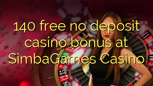 "140" nemokamai neimamas bonuso kazino "SimbaGames" kazino