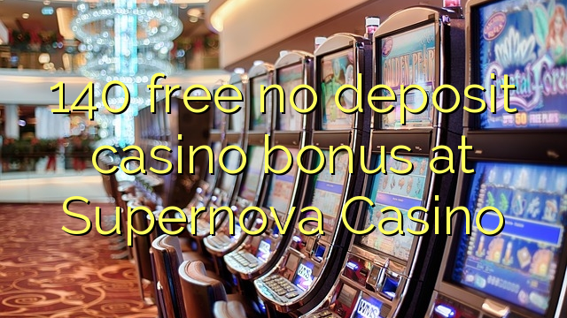 140 ngosongkeun euweuh bonus deposit kasino di Supernova Kasino