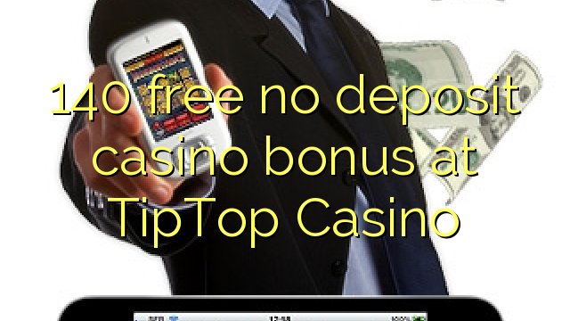 在TipTop赌场，140免费存款赌场奖金