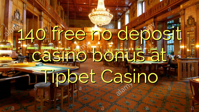 140 gratis geen deposito bonus by Tipbet Casino