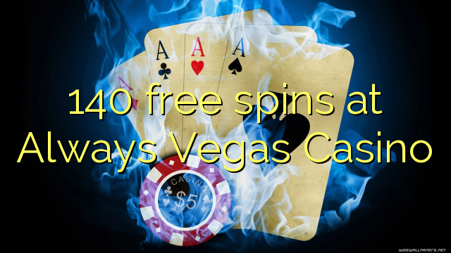 140-asgaidh spins aig Always Vegas Casino