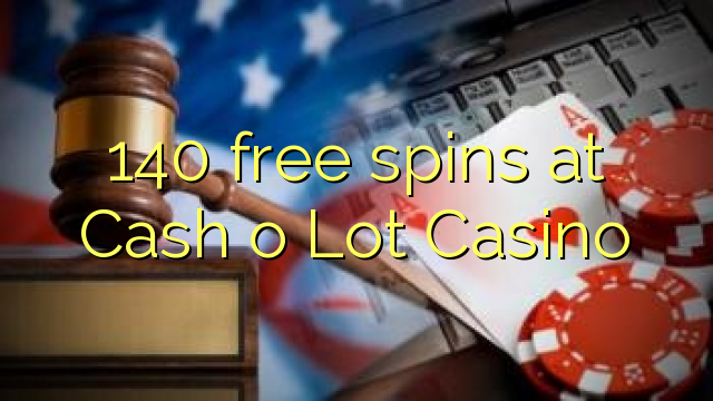 140 gratis spins bij Cash o Lot Casino