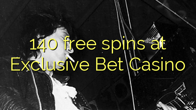 140 free spins at Exclusive Bet Casino