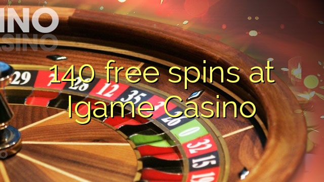 140 ufulu amanena pa Igame Casino