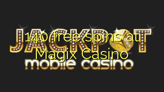 140 free spins at Magix Casino