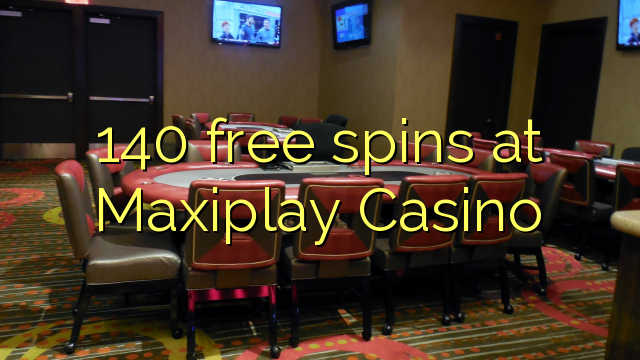 140 უფასო ტრიალებს at Maxiplay Casino