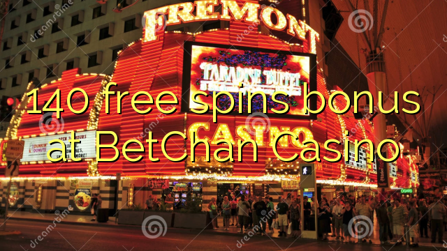 140 besplatno okreće bonus u BetChan Casinou