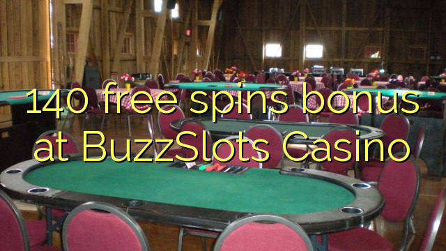 140 free spins bonus at BuzzSlots Casino