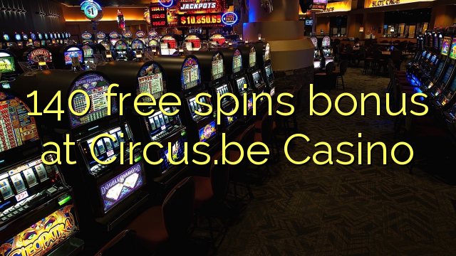 140 free spins bonus sa Circus.be Casino