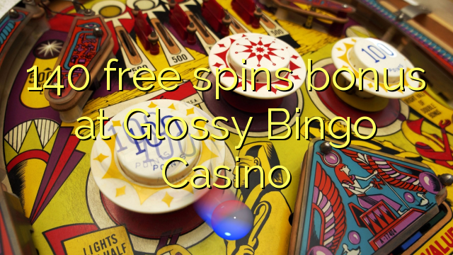 140 gratis spinn bonus på Glossy Bingo Casino