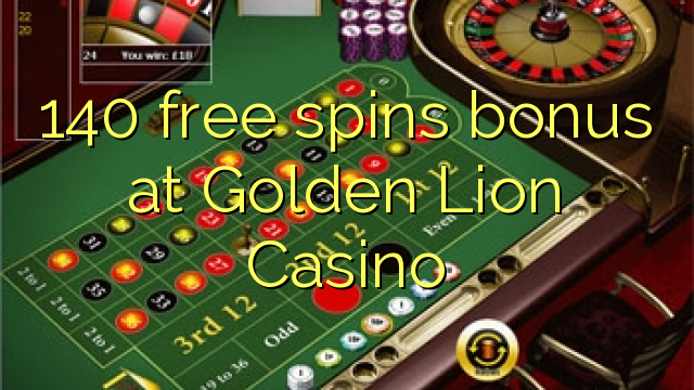 140 free spins bonus at Golden Lion Casino