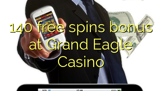 140 free spins bonus at Grand Eagle Casino