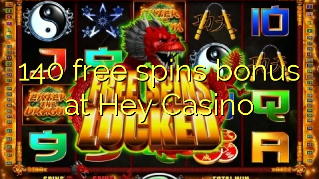 140 free spins bonus at Hey  Casino