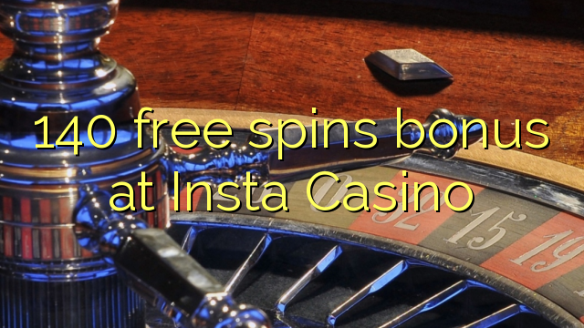 140 free spins bonus at Insta Casino