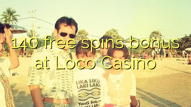 140 free spins bonus at Loco Casino