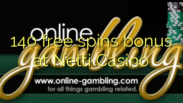 140 free spins bonus at Netti Casino 140 free spins bonus at Netti Casino