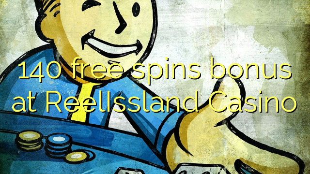 140 pulsuz ReelIssland Casino bonus spins